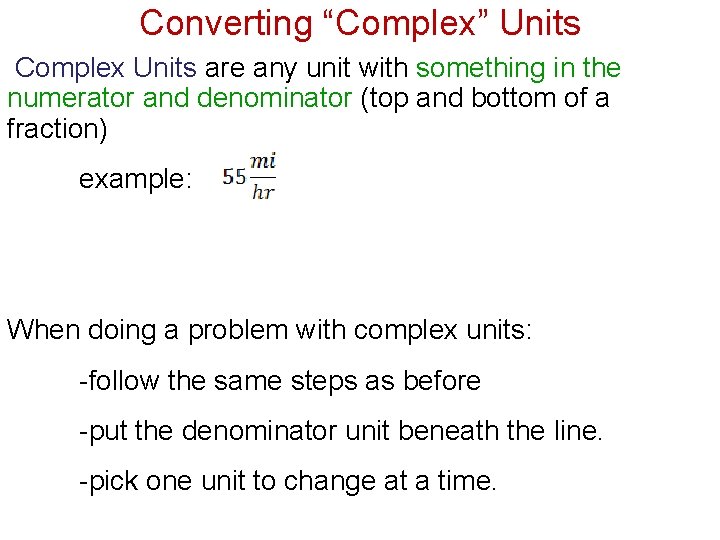 Converting “Complex” Units Complex Units are any unit with something in the numerator and