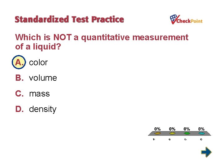 Which is NOT a quantitative measurement of a liquid? A. color B. volume C.