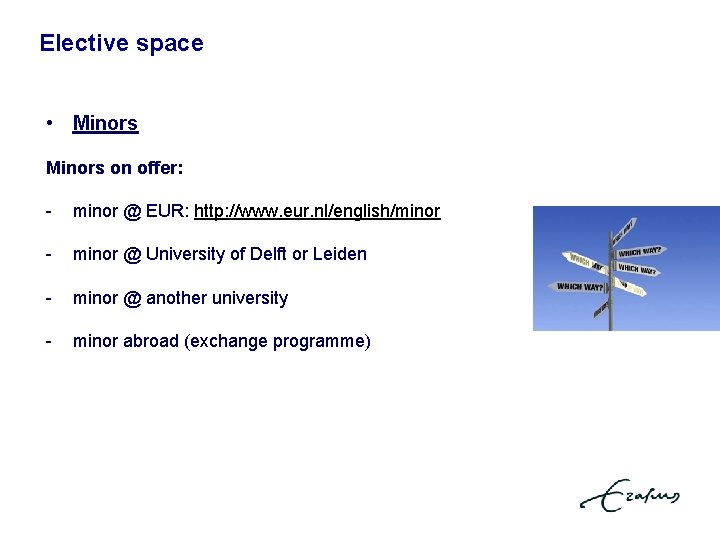 Elective space • Minors on offer: - minor @ EUR: http: //www. eur. nl/english/minor