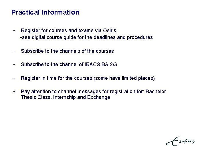 Practical Information • Register for courses and exams via Osiris -see digital course guide
