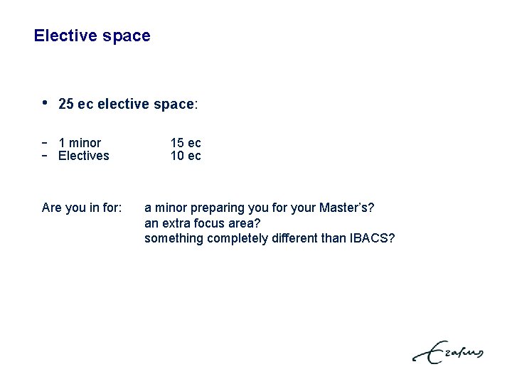 Elective space • 25 ec elective space: - 1 minor Electives Are you in