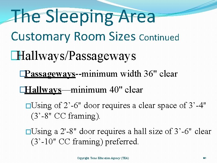 The Sleeping Area Customary Room Sizes Continued �Hallways/Passageways �Passageways--minimum width 36" clear �Hallways—minimum 40"