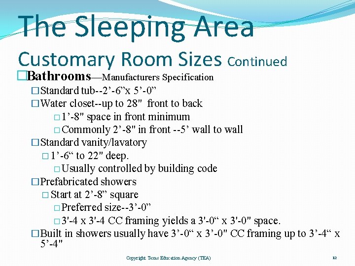 The Sleeping Area Customary Room Sizes Continued �Bathrooms—Manufacturers Specification �Standard tub--2’-6”x 5’-0” �Water closet--up