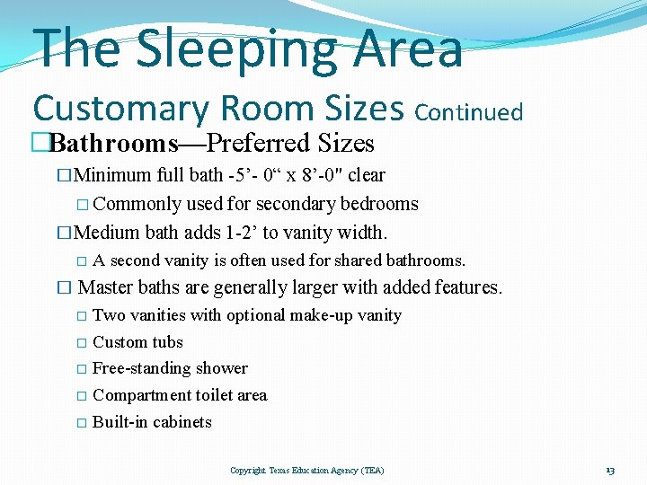 The Sleeping Area Customary Room Sizes Continued �Bathrooms—Preferred Sizes �Minimum full bath -5’- 0“