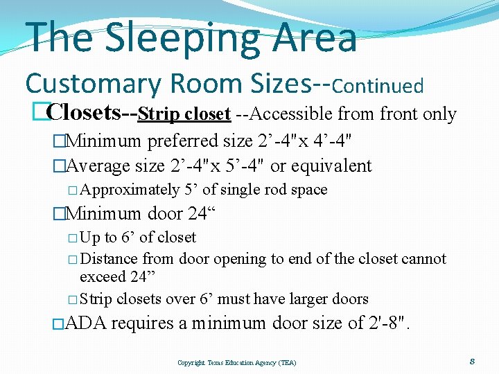 The Sleeping Area Customary Room Sizes--Continued �Closets--Strip closet --Accessible from front only �Minimum preferred