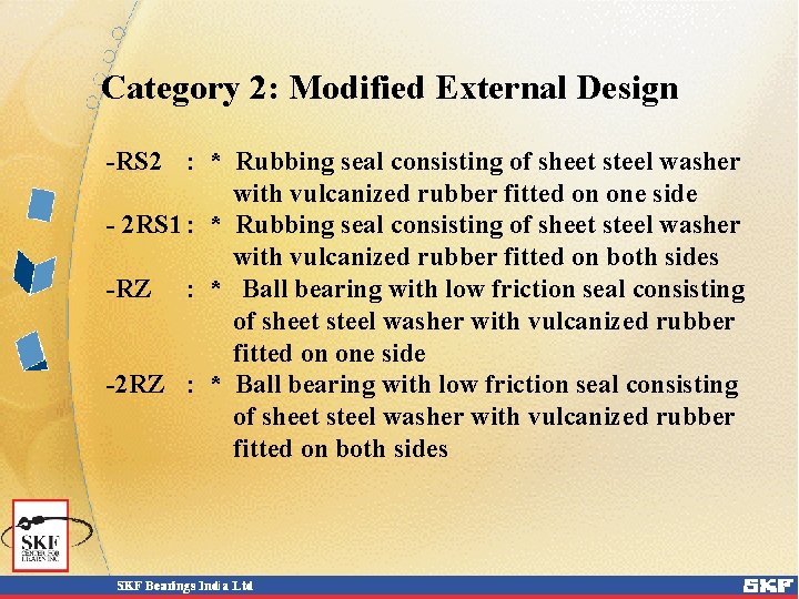 Category 2: Modified External Design -RS 2 : * Rubbing seal consisting of sheet