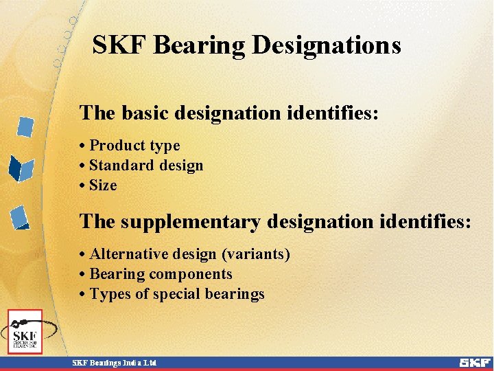 SKF Bearing Designations The basic designation identifies: • Product type • Standard design •