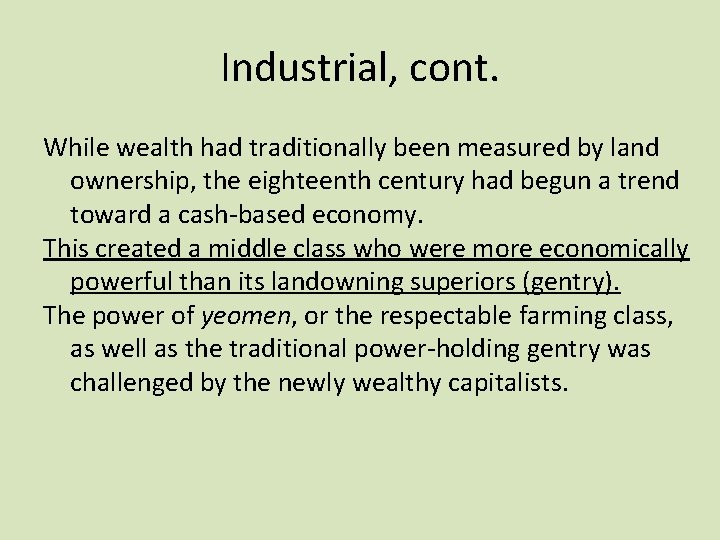 Industrial, cont. While wealth had traditionally been measured by land ownership, the eighteenth century