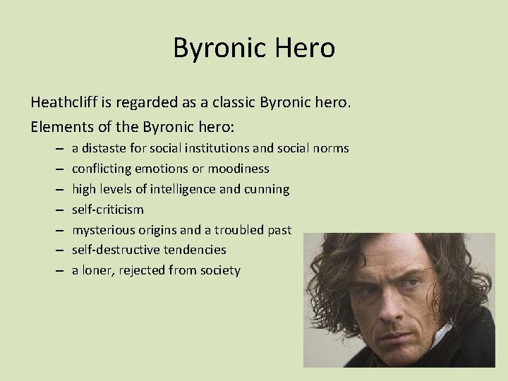 Byronic Hero Heathcliff is regarded as a classic Byronic hero. Elements of the Byronic
