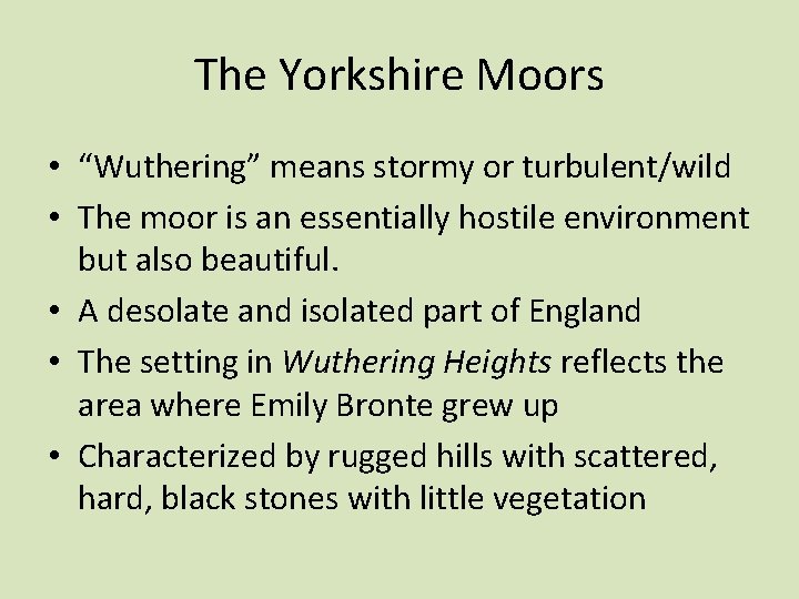 The Yorkshire Moors • “Wuthering” means stormy or turbulent/wild • The moor is an