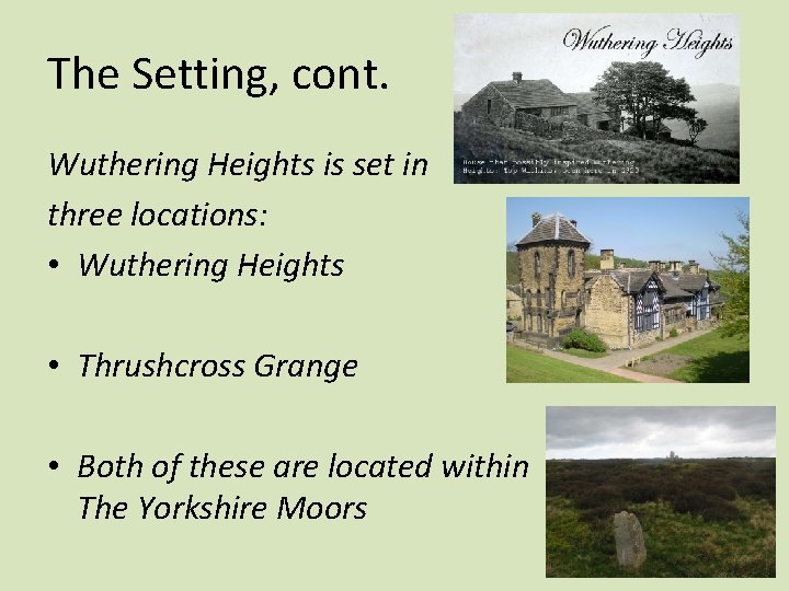 The Setting, cont. Wuthering Heights is set in three locations: • Wuthering Heights •