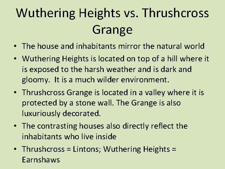 Wuthering Heights vs. Thrushcross Grange • The house and inhabitants mirror the natural world