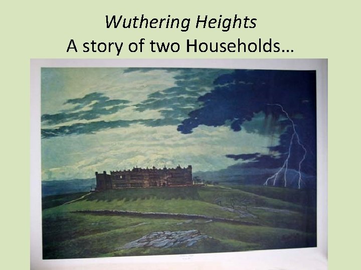 Wuthering Heights A story of two Households… 