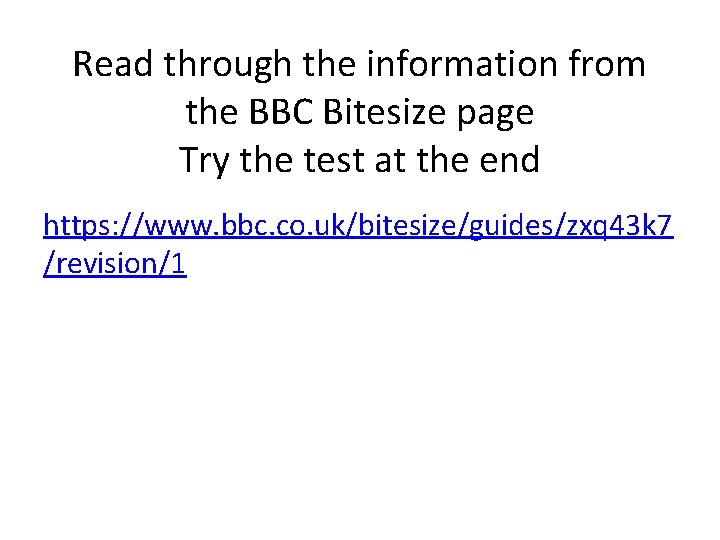 Read through the information from the BBC Bitesize page Try the test at the