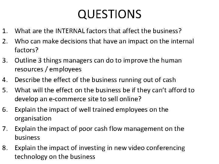 QUESTIONS 1. What are the INTERNAL factors that affect the business? 2. Who can