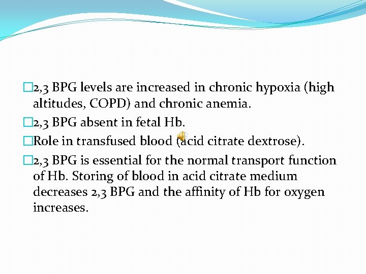 � 2, 3 BPG levels are increased in chronic hypoxia (high altitudes, COPD) and