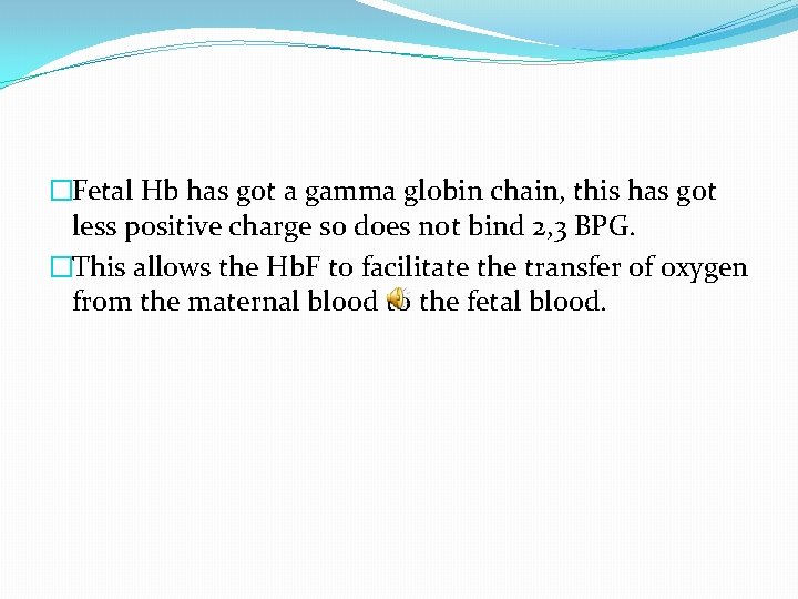 �Fetal Hb has got a gamma globin chain, this has got less positive charge