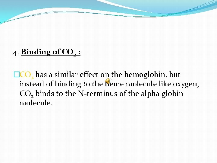 4. Binding of CO 2 : �CO 2 has a similar effect on the