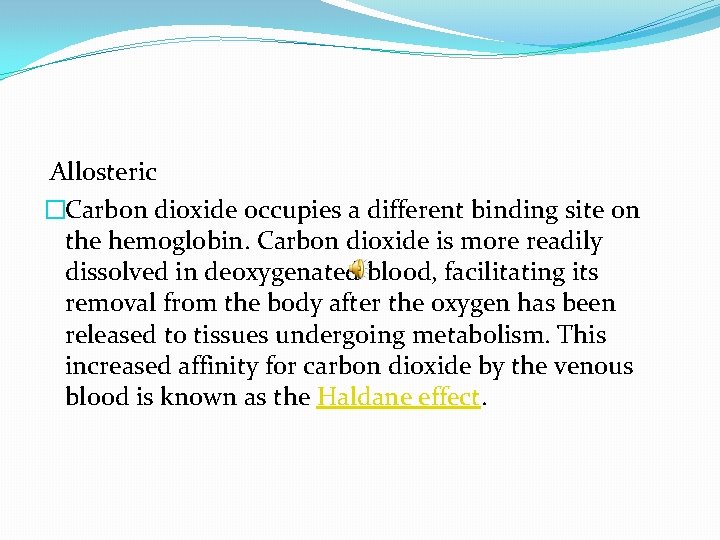 Allosteric �Carbon dioxide occupies a different binding site on the hemoglobin. Carbon dioxide is