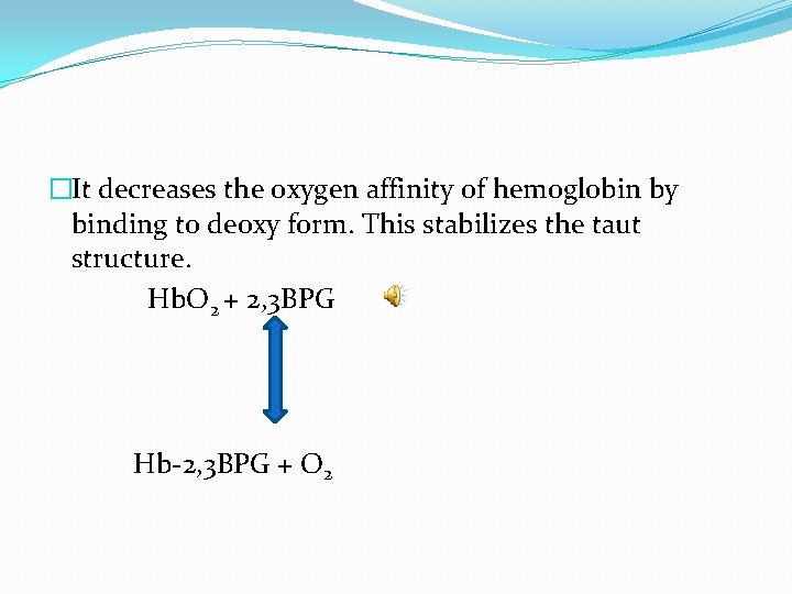 �It decreases the oxygen affinity of hemoglobin by binding to deoxy form. This stabilizes