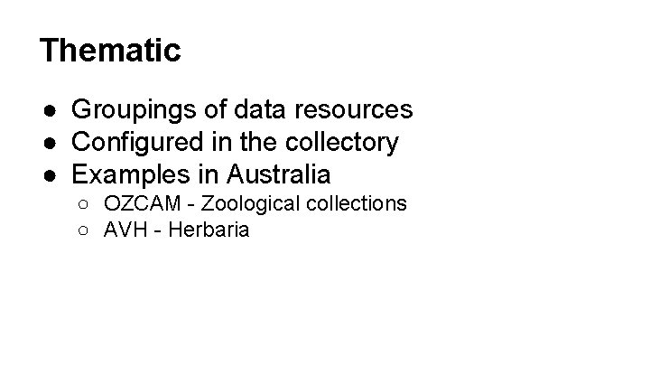 Thematic ● Groupings of data resources ● Configured in the collectory ● Examples in