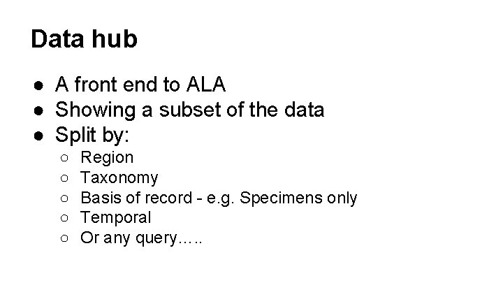 Data hub ● A front end to ALA ● Showing a subset of the