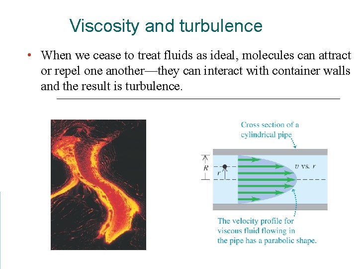 Viscosity and turbulence • When we cease to treat fluids as ideal, molecules can