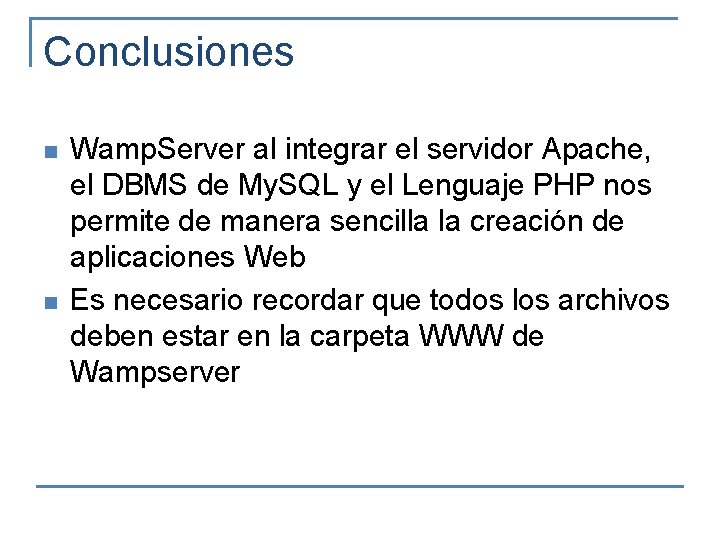 Conclusiones n n Wamp. Server al integrar el servidor Apache, el DBMS de My.