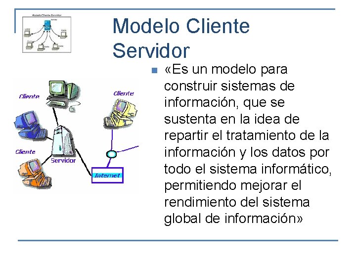 Modelo Cliente Servidor n «Es un modelo para construir sistemas de información, que se