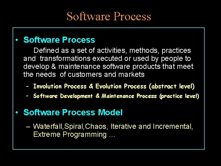 Software Process • Software Process Defined as a set of activities, methods, practices and