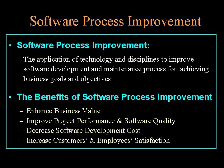 Software Process Improvement • Software Process Improvement: The application of technology and disciplines to