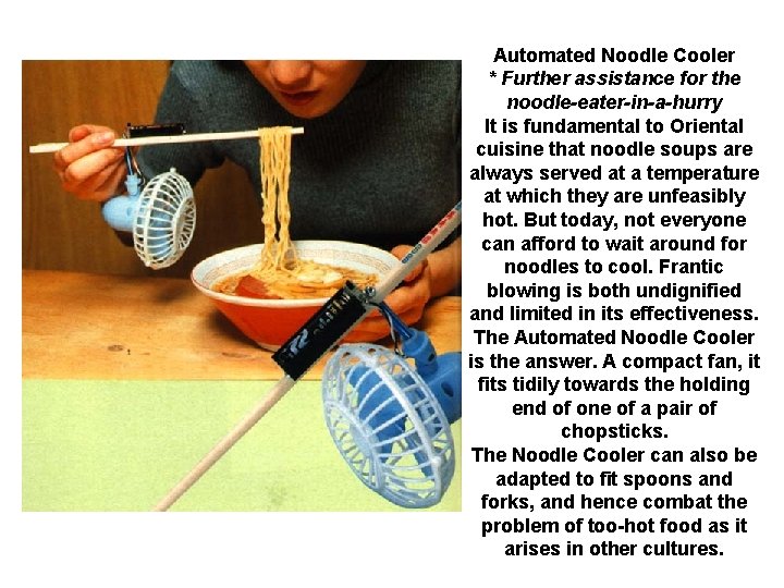 Automated Noodle Cooler * Further assistance for the noodle-eater-in-a-hurry It is fundamental to Oriental