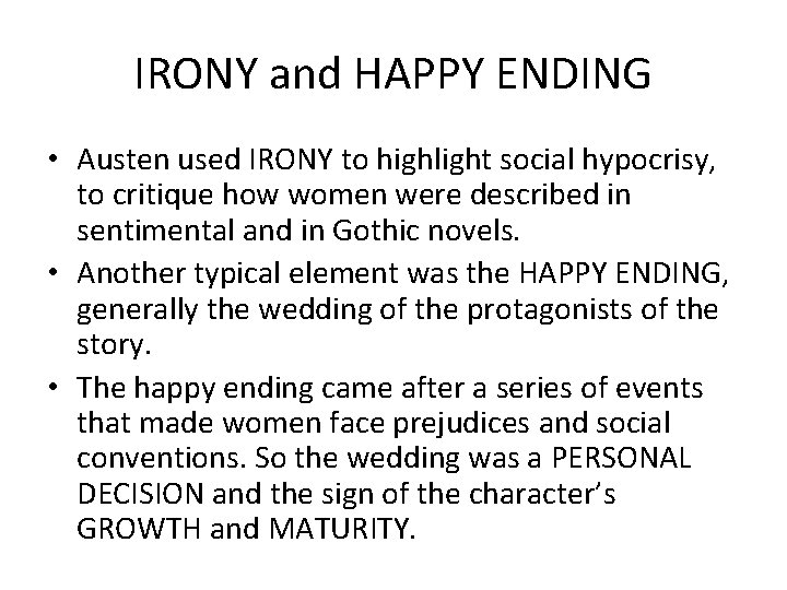 IRONY and HAPPY ENDING • Austen used IRONY to highlight social hypocrisy, to critique