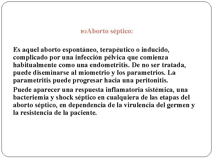  Aborto séptico: Es aquel aborto espontáneo, terapéutico o inducido, complicado por una infección