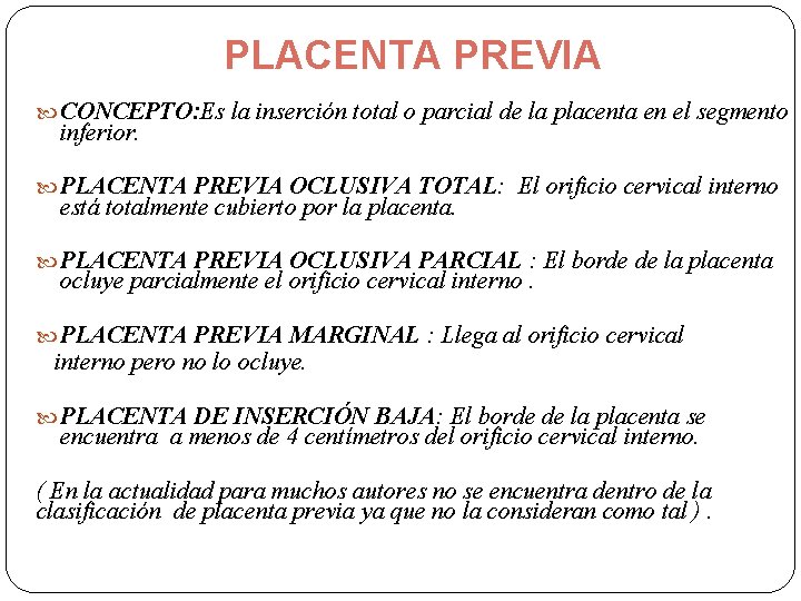 PLACENTA PREVIA CONCEPTO: Es la inserción total o parcial de la placenta en el