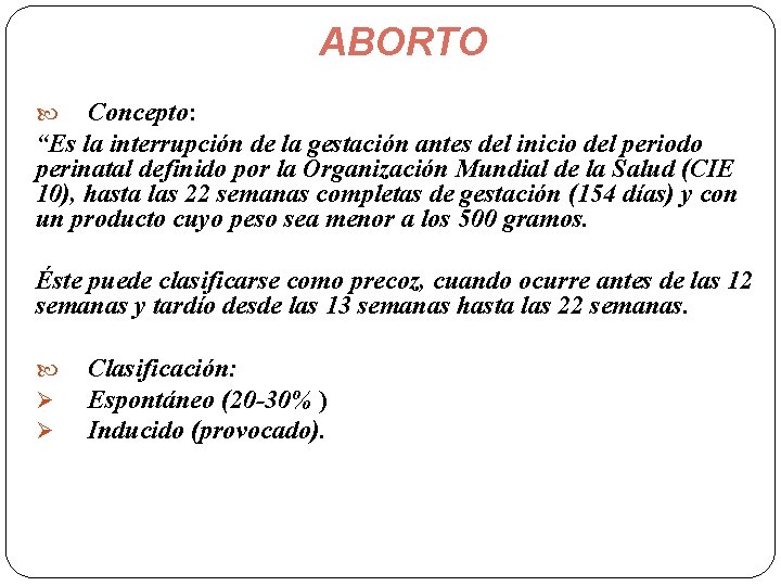 ABORTO Concepto: “Es la interrupción de la gestación antes del inicio del periodo perinatal