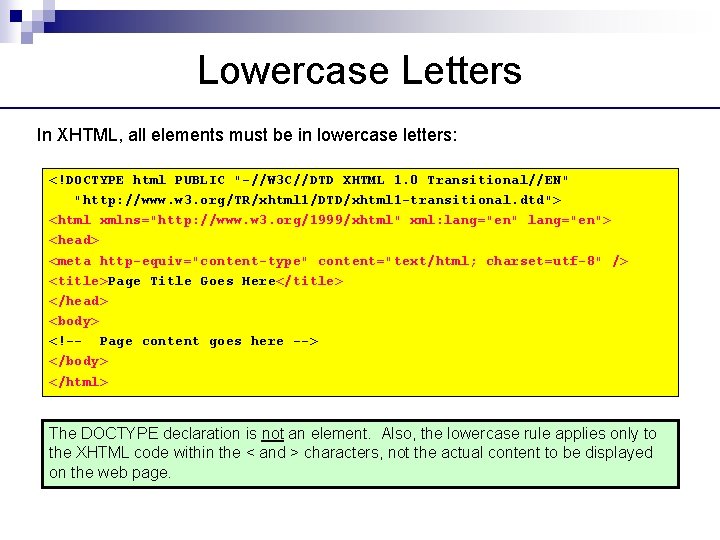 Lowercase Letters In XHTML, all elements must be in lowercase letters: <!DOCTYPE html PUBLIC