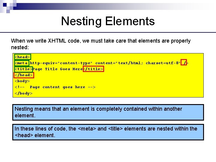 Nesting Elements When we write XHTML code, we must take care that elements are