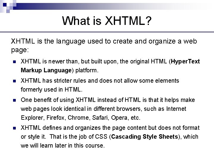 What is XHTML? XHTML is the language used to create and organize a web