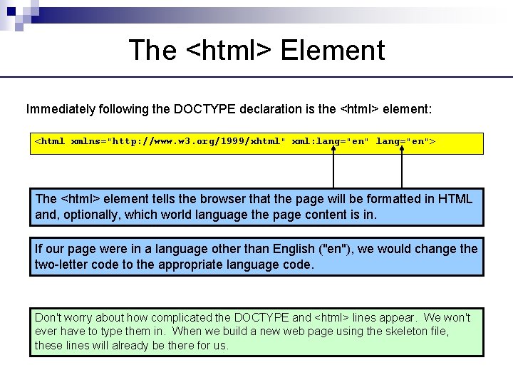 The <html> Element Immediately following the DOCTYPE declaration is the <html> element: <html xmlns="http:
