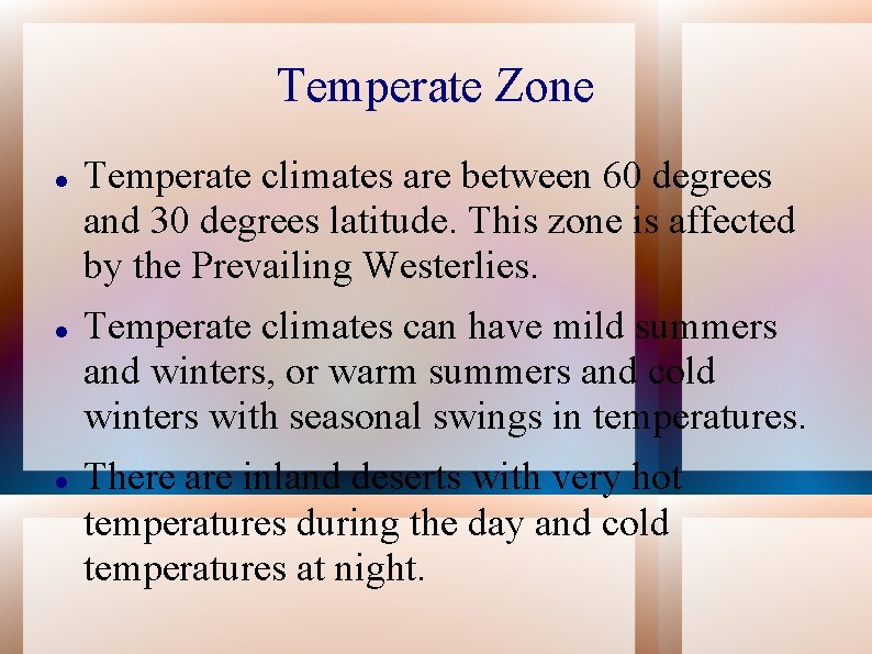 Temperate Zone Temperate climates are between 60 degrees and 30 degrees latitude. This zone