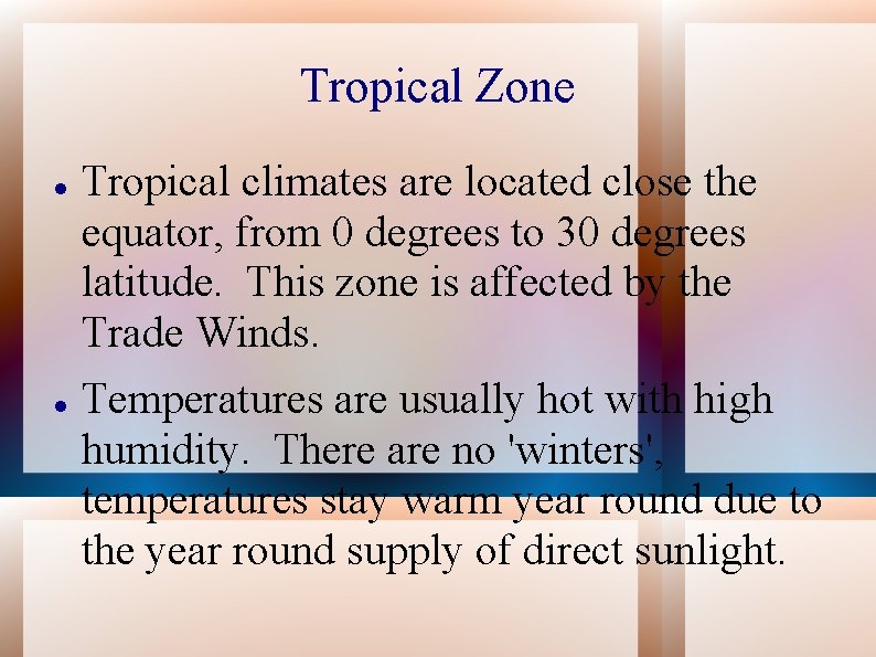 Tropical Zone Tropical climates are located close the equator, from 0 degrees to 30