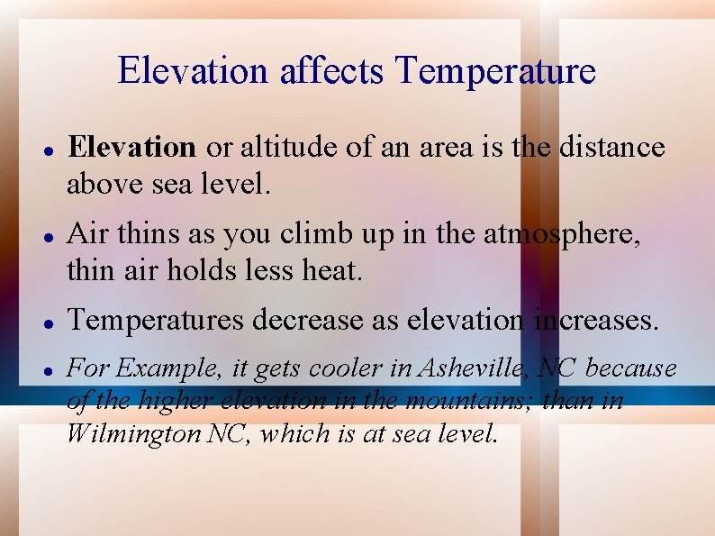 Elevation affects Temperature Elevation or altitude of an area is the distance above sea