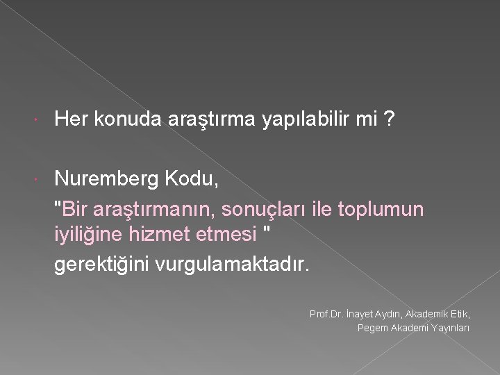  Her konuda araştırma yapılabilir mi ? Nuremberg Kodu, "Bir araştırmanın, sonuçları ile toplumun
