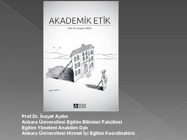 Prof. Dr. İnayet Aydın Ankara Üniversitesi Eğitim Bilimleri Fakültesi Eğitim Yönetimi Anabilim Dalı Ankara