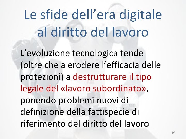 Le sfide dell’era digitale al diritto del lavoro L’evoluzione tecnologica tende (oltre che a