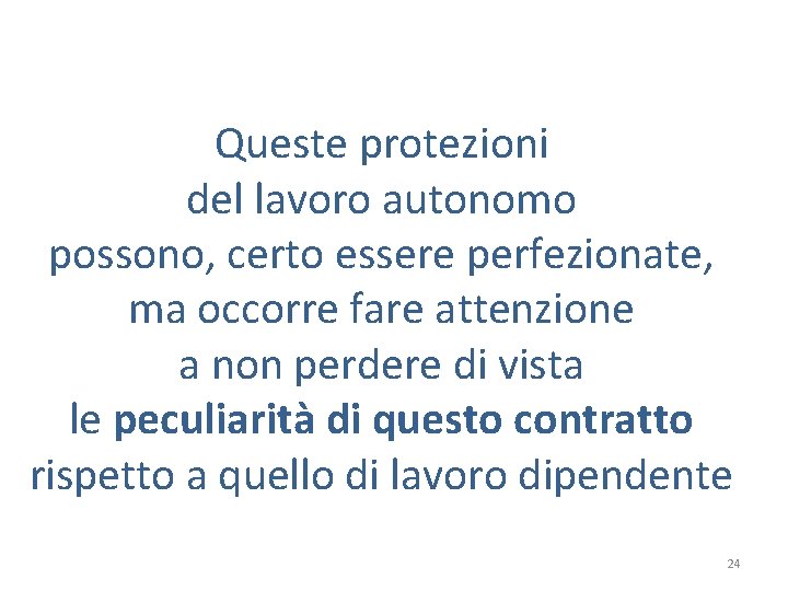 Queste protezioni del lavoro autonomo possono, certo essere perfezionate, ma occorre fare attenzione a