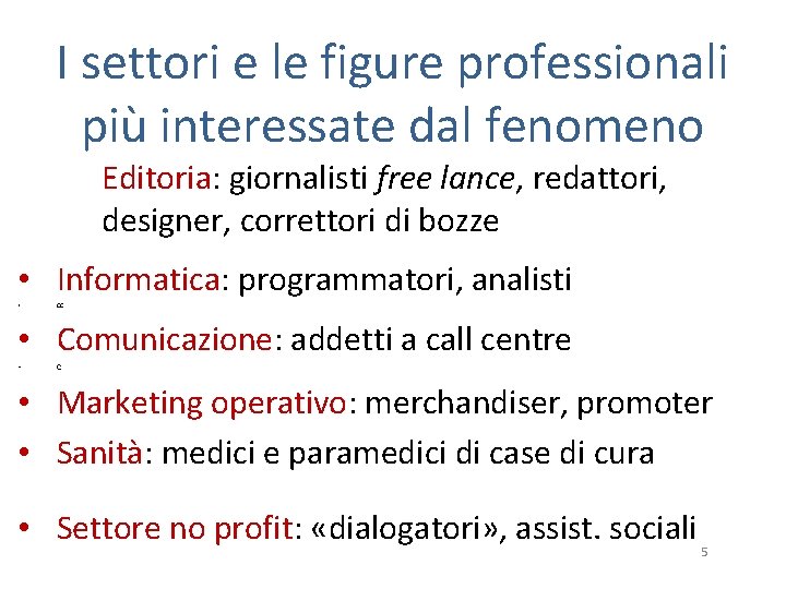 I settori e le figure professionali più interessate dal fenomeno Editoria: giornalisti free lance,