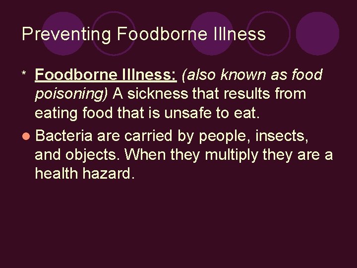 Preventing Foodborne Illness: (also known as food poisoning) A sickness that results from eating