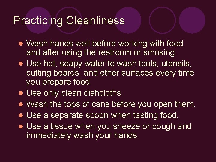 Practicing Cleanliness l l l Wash hands well before working with food and after